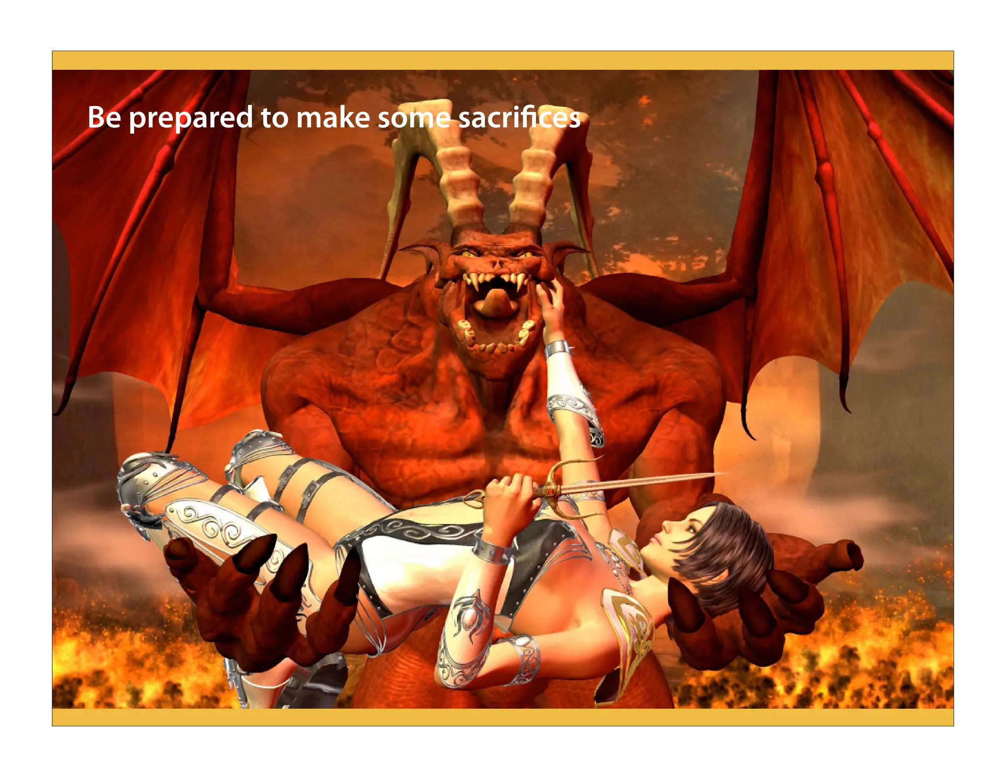 Be prepared to make some sacrifices
 