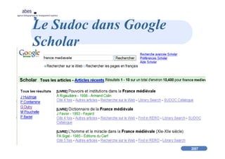 2007
abes
agence bibliographique de l’enseignement supérieur
Le Sudoc dans Google
Scholar
 