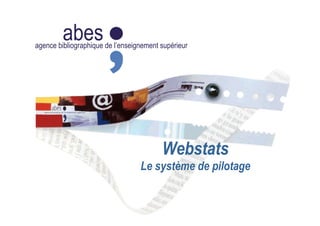 abesagence bibliographique de l’enseignement supérieur
Webstats
Le système de pilotage
 