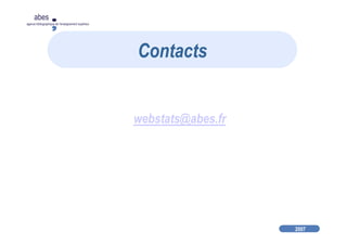 2007
abes
agence bibliographique de l’enseignement supérieur
webstats@abes.fr
Contacts
 