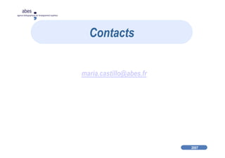 2007
abes
agence bibliographique de l’enseignement supérieur
maria.castillo@abes.fr
Contacts
 