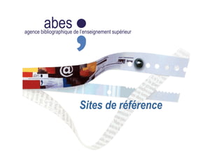 abesagence bibliographique de l’enseignement supérieur
Sites de référence
 