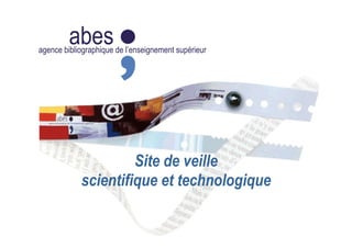 abesagence bibliographique de l’enseignement supérieur
Site de veille
scientifique et technologique
 