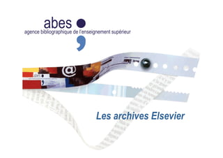 abesagence bibliographique de l’enseignement supérieur
L
Les archives Elsevier
 