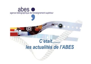 abesagence bibliographique de l’enseignement supérieur
C’était.......
les actualités de l’ABES
 