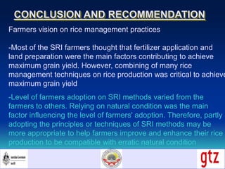 CONCLUSION AND RECOMMENDATION
Farmers vision on rice management practices
-Most of the SRI farmers thought that fertilizer...