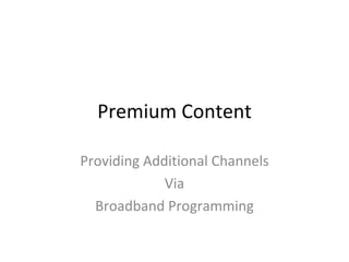 Premium Content Providing Additional Channels Via Broadband Programming 