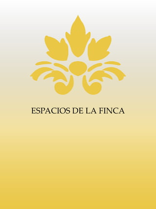 ESPACIOS DE LA FINCA
 