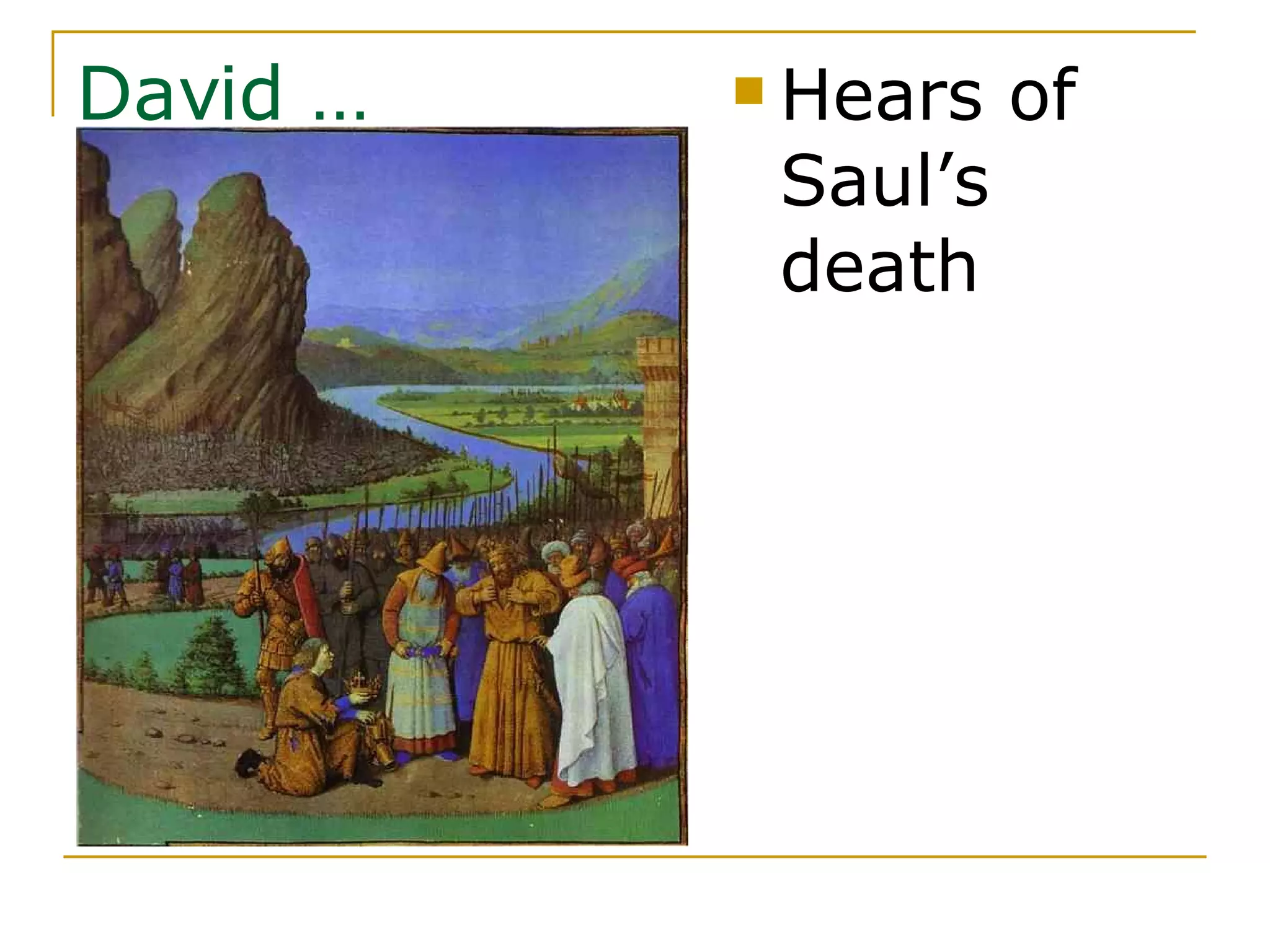 Hears of Saul’s death David … 