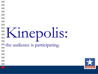 Kinepolis:
the audience is participating.
 