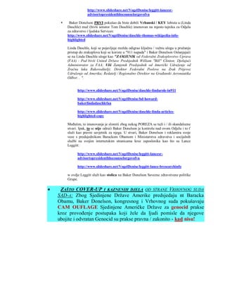 http://www.slideshare.net/VogelDenise/leggitt-lancesr-
                      advisortopresidenthhscounselorgovofva

         Baker Donelson PRVI pokušao da biste dobili Vrhunski / KEY lobista u (Linda
         Daschle) muž (bivši senator Tom Daschle) imenovan na mjesto tajnika za Odjela
         za zdravstvo i ljudska Services:
         http://www.slideshare.net/VogelDenise/daschle-thomas-wikipedia-info-
         highlighted

         Linda Daschle, koji se pojavljuje možda odigrao ključnu / važnu ulogu u pružanju
         pristup do zrakoplova koji se koriste u "911 napada" i Baker Donelson Oslanjajući
         se na Linda Daschle uloge kao "ZAMJENIK od Federalni Zrakoplovstvo Uprava
         (FAA) - Pod bivši United Države Predsjednik William "Bill" Clinton; Djelujući
         Administrator za FAA; Viši Zamjenik Predsjednik od Američki Udruženje od
         Zračna luka Rukovoditelji; Direktor Federalni Poslove na Zrak Prijevoz
         Udruženje od Amerika; Redatelj / Regionalno Direktor na Građanski Aeronautika
         Odbor. . ".


               http://www.slideshare.net/VogelDenise/daschle-lindarole-in911

               http://www.slideshare.net/VogelDenise/bd-howard-
               bakerlindadaschlefaa

               http://www.slideshare.net/VogelDenise/daschle-linda-articles-
               highlighted-copy

         Međutim, to imenovanje je slomiti zbog nekog POREZA se tuži i / ili skandalozne
         stvari. Ipak, to se nije odreći Baker Donelson je kontrolu nad ovom Odjelu i to ť
         služi kao pravni savjetnik za njega. U stvari, Baker Donelson i reklamira svoje
         veze s predsjednikom Barackom Obamom i Ministarstva zdravstva i socijalnih
         službi na svojim internetskim stranicama kroz zaposlenika kao što su Lance
         Leggitt:

               http://www.slideshare.net/VogelDenise/leggitt-lancesr-
               advisortopresidenthhscounselorgovofva

               http://www.slideshare.net/VogelDenise/leggitt-lance-bresearchinfo

         w ovdje Leggitt služi kao stolica na Baker Donelson Savezne zdravstvene politike
         Grupe.

    ZAŠTO COVER-UP I KAZNENIH DJELA OD STRANE VRHOVNOG SUDA
    SAD-A: Zbog Sjedinjene Države Amerike predsjedaju nt Baracka
    Obamu, Baker Donelson, kongresnog i Vrhovnog suda pokušavaju
    CAM OUFLAGE Sjedinjene Američke Države za genocid prakse
    kroz provođenje postupaka koji žele da ljudi pomisle da njegove
    ubojite i odvratan Genocid su prakse pravna / zakonito - kad nisu!
 