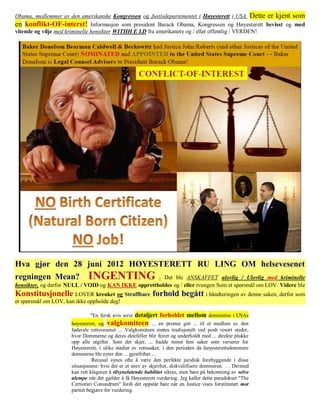 Obama, medlemmer av den amerikanske Kongressen og Justisdepartementet i Høyesterett i USA. Dette er kjent som
en konflikt-OF-interst! Informasjon som president Barack Obama, Kongressen og Høyesterett bevisst og med
vitende og vilje med kriminelle hensikter WITHH E LD fra amerikanere og / eller offentlig / VERDEN!




Hva gjør den 28 juni 2012 HØYESTERETT RU LING OM helsevesenet
regningen Mean?              INGENTING               - Det ble ANSKAFFET ulovlig / Ulovlig med kriminelle
hensikter, og derfor NULL / VOID og KAN IKKE opprettholdes og / eller tvungen Som et spørsmål om LOV. Videre ble
Konstitusjonelle LOVER krenket og Straffbare forhold begått i håndteringen av denne saken, derfor som
et spørsmål om LOV, kan ikke oppholde deg!

                              "En fersk avis serie detaljert forholdet mellom dommerne i USAs
                      høyesterett, og valgkomiteen ... en premie gitt ... til et medlem av den
                      føderale rettsvesenet ... Valgkomiteen møtes tradisjonelt ved posh resort steder,
                      hvor Dommerne og deres ektefeller blir feiret og underholdt med ... direkte plukke
                      opp alle utgifter. Som det skjer, ... hadde minst fem saker som verserer for
                      Høyesterett, i ulike stadier av rettssaker, i den perioden da høyesterettsdommere
                      dommerne ble nyter den ... gjestfrihet ...
                                Recusal synes ofte å være den perfekte juridisk forebyggende i disse
                      situasjonene: hvis det er et snev av skjevhet, diskvalifisere dommeren. . . Dermed
                      kan rett klageren å tilsynelatende habilitet sikres, men bare på bekostning av selve
                      ulempe når det gjelder å få Høyesterett vurdering. Jeg kaller dette paradokset "The
                      Certiorari Conundrum" fordi det oppstår bare når en Justice vises forutinntatt mot
                      partiet begjære for vurdering.
 