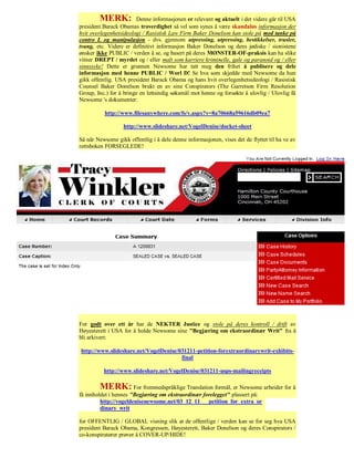 MERK: Denne informasjonen er relevant og aktuelt i det videre går til USA
president Barack Obamas troverdighet så vel som synes å være skandaløs informasjon der
hvit overlegenhetsideologi / Rasistisk Law Firm Baker Donelson kan stole på med tanke på
contro L og manipulasjon - dvs. gjennom utpressing, utpressing, bestikkelser, trusler,
tvang, etc. Videre er definitivt informasjon Baker Donelson og dens jødiske / sionistene
ønsker ikke PUBLIC / verden å se, og basert på deres MØNSTER-OF-praksis kan ha slike
vitner DREPT / myrdet og / eller malt som karriere kriminelle, gale og paranoid og / eller
sinnssyke! Dette er grunnen Newsome har tatt meg den frihet å publisere og dele
informasjon med henne PUBLIC / Worl D! Se hva som skjedde med Newsome da hun
gikk offentlig. USA president Barack Obama og hans hvit overlegenhetsideologi / Rasistisk
Counsel Baker Donelson brukt en av sine Conspirators (The Garretson Firm Resolution
Group, Inc.) for å bringe en lettsindig søksmål mot henne og forsøkte å ulovlig / Ulovlig få
Newsome 's dokumenter:

          http://www.filesanywhere.com/fs/v.aspx?v=8a70668a59616db09ea7

                   http://www.slideshare.net/VogelDenise/docket-sheet

Så når Newsome gikk offentlig i å dele denne informasjonen, vises det de flyttet til ha ve av
rettsboken FORSEGLEDE!




For godt over ett år har de NEKTER Justice og stole på deres kontroll / drift av
Høyesterett i USA for å holde Newsome sine "Begjæring om ekstraordinær Writ" fra å
bli arkivert:

http://www.slideshare.net/VogelDenise/031211-petition-forextraordinarywrit-exhibits-
                                       final

          http://www.slideshare.net/VogelDenise/031211-usps-mailingreceipts

         MERK: For fremmedspråklige Translation formål, er Newsome arbeider for å
få innholdet i hennes "Begjæring om ekstraordinær forelegget" plassert på:
         http://vogeldenisenewsome.net/03_12_11___petition_for_extra_or
         dinary_writ

for OFFENTLIG / GLOBAL visning slik at de offentlige / verden kan se for seg hva USA
president Barack Obama, Kongressen, Høyesterett, Baker Donelson og deres Conspirators /
co-konspiratører prøver å COVER-UP/HIDE!
 