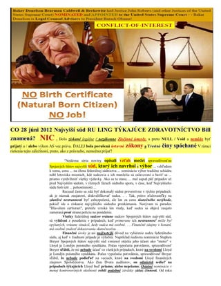 CO 28 júni 2012 Najvyšší súd RU LING TÝKAJÚCE ZDRAVOTNÍCTVO Bill
znamená? NIC - Bolo získané legálne / nezákonne Zločinné úmysly, a preto NULL / Void a nemôže byť
prijatý a / alebo výkon AS vec práva. ĎALEJ bola porušená ústavné zákony a Trestné činy spáchané V rámci
riešenia tejto záležitosti, preto, ako z právneho, nemožno prijať!

                                   "Nedávna séria noviny opísali vzťah medzi spravodlivosťou
                         Spojených štátov najvyšší súd, ktorý ich navrhol a výbor ... vzhľadom
                         k tomu, cenu ... na člena federálnej súdnictva ... nomináciu výbor tradične schádza
                         nóbl letoviska miestach, kde sudcovia a ich manželia sú oslavovaní a baviť sa ...
                         priamo vyzdvihnúť všetky výdavky. Ako sa to stane, ... mal aspoň päť prípadov až
                         pred Najvyšším súdom, v rôznych fázach súdneho sporu, v čase, keď Najvyššieho
                         súdu boli teší ... pohostinnosti ...
                                  Recusal často sa zdá byť dokonalý súdne preventívne v týchto prípadoch:
                         ak je náznak zaujatosti, diskvalifikovať sudca. . . Tak, právo sťažovateľky na
                         zdanlivé nestrannosti byť zabezpečená, ale len za cenu skutočného nevýhode,
                         pokiaľ ide o získanie najvyššieho súdneho preskúmania. Nazývam to paradox
                         "Hlavolam certiorari", pretože vzniká len vtedy, keď sudca sa objaví zaujato
                         zameraná proti strane petíciu na posúdenie.
                                  Všetky federálnej sudcov vrátane sudcov Spojených štátov najvyšší súd,
                         sú vylúčení z posedenie v prípadoch, keď primerane ich nestrannosť môže byť
                         opýtaných, vrátane situácií, kedy sudca má osobné. . . Finančné záujmy v konaní,
                         má osobné znalosť dokazovania skutočnosťou. . .
                                  Finančné úroky je asi najčastejší dôvod na vylúčenie sudcu federálneho
                         súdu, aj keď v žiadnom prípade je výlučná. Napríklad nedávna nominácie Stephen
                         Breyer Spojených štátov najvyšší súd vzniesol otázku jeho účasti ako "meno" v
                         Lloyd je Londýn poistného syndikátu. Počas vypočutia potvrdenie, spravodlivosť
                         Breyer sľúbil, že mi nebude účasť vo všetkých prípadoch, ktoré na svedomí Lloyd
                         je Londýn poistného syndikátu. Počas vypočutia potvrdenie, spravodlivosť Breyer
                         sľúbil, že nebude podieľať na veciach, ktoré na svedomí Lloyd finančných
                         záujmov Spoločenstva. Ako člen Dvora audítorov, on odmietol sedieť na
                         prípadoch týkajúcich Lloyd buď priamo, alebo nepriamo. Ostatné nominácie v
                         menej kontroverzných okolností robili podobné záväzky zákaz činnosti. Od roku
 