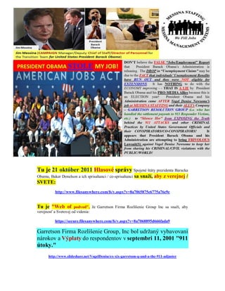 Tu je 21 október 2011 Hlasové správy Spojené štáty prezidenta Baracka
Obamu, Baker Donelson a ich sprisahanci / co-sprisahanci   sa snaží, aby z verejnej /
SVETE:
          http://www.filesanywhere.com/fs/v.aspx?v=8a7065875e6775a76e9e


Tu je "Web of         podvod", že Garretson Firma Rozlíšenie Group Inc sa snaží, aby
verejnosť a Svetovej od videnia:

          https://secure.filesanywhere.com/fs/v.aspx?v=8a7068895d666fada9

Garretson Firma Rozlíšenie Group, Inc bol udržaný vybavovaní
nárokov a Výplaty do respondentov v septembri 11, 2001 "911
útoky."
      http://www.slideshare.net/VogelDenise/ex-xix-garretson-q-and-a-the-911-adjuster
 