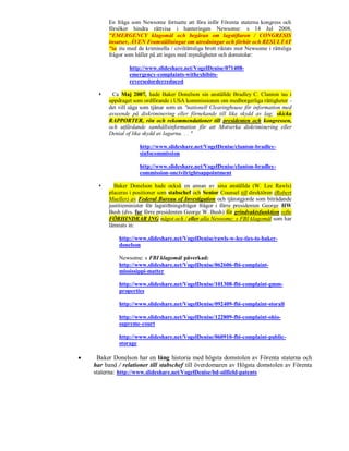 En fråga som Newsome fortsatte att föra inför Förenta staterna kongress och
         försöker hindra rättvisa i hanteringen Newsome: s 14 Jul 2008,
         "EMERGENCY klagomål och begäran om lagstiftaren / CONGRESIS
         insatser, ÄVEN Framställningar om utredningar och förhör och RESULTAT
         "ta itu med de kriminella / civilrättsliga brott riktats mot Newsome i rättsliga
         frågor som håller på att inges med myndigheter och domstolar:

                 http://www.slideshare.net/VogelDenise/071408-
                 emergency-complaints-withexhibits-
                 reversedorderreduced

         Ca Maj 2007, hade Baker Donelson sin anställde Bradley C. Clanton tas i
         uppdraget som ordförande i USA kommissionen om medborgerliga rättigheter -
         det vill säga som tjänar som en "nationell Clearinghouse för information med
         avseende på diskriminering eller förnekande till lika skydd av lag; skicka
         RAPPORTER, rön och rekommendationer till presidenten och kongressen,
         och utfärdande samhällsinformation för att Motverka diskriminering eller
         Denial of lika skydd av lagarna. . . "

                      http://www.slideshare.net/VogelDenise/clanton-bradley-
                      sinfocommission

                      http://www.slideshare.net/VogelDenise/clanton-bradley-
                      commission-oncivilrightsappointment

          Baker Donelson hade också en annan av sina anställda (W. Lee Rawls)
         placeras i positioner som stabschef och Senior Counsel till direktören (Robert
         Mueller) av Federal Bureau of Investigation och tjänstgjorde som biträdande
         justitieminister för lagstiftningsfrågor frågor i förre presidenten George HW
         Bush (dvs. far förre presidenten George W. Bush) för grindvaktsfunktion syfte
         FÖRHINDRAR ING något och / eller alla Newsome: s FBI klagomål som har
         lämnats in:

             http://www.slideshare.net/VogelDenise/rawls-w-lee-ties-to-baker-
             donelson

             Newsome: s FBI klagomål påverkad:
             http://www.slideshare.net/VogelDenise/062606-fbi-complaint-
             mississippi-matter

             http://www.slideshare.net/VogelDenise/101308-fbi-complaint-gmm-
             properties

             http://www.slideshare.net/VogelDenise/092409-fbi-complaint-storall

             http://www.slideshare.net/VogelDenise/122809-fbi-complaint-ohio-
             supreme-court

             http://www.slideshare.net/VogelDenise/060910-fbi-complaint-public-
             storage

    Baker Donelson har en lång historia med högsta domstolen av Förenta staterna och
    har band / relationer till stabschef till överdomaren av Högsta domstolen av Förenta
    staterna: http://www.slideshare.net/VogelDenise/bd-oilfield-patents
 