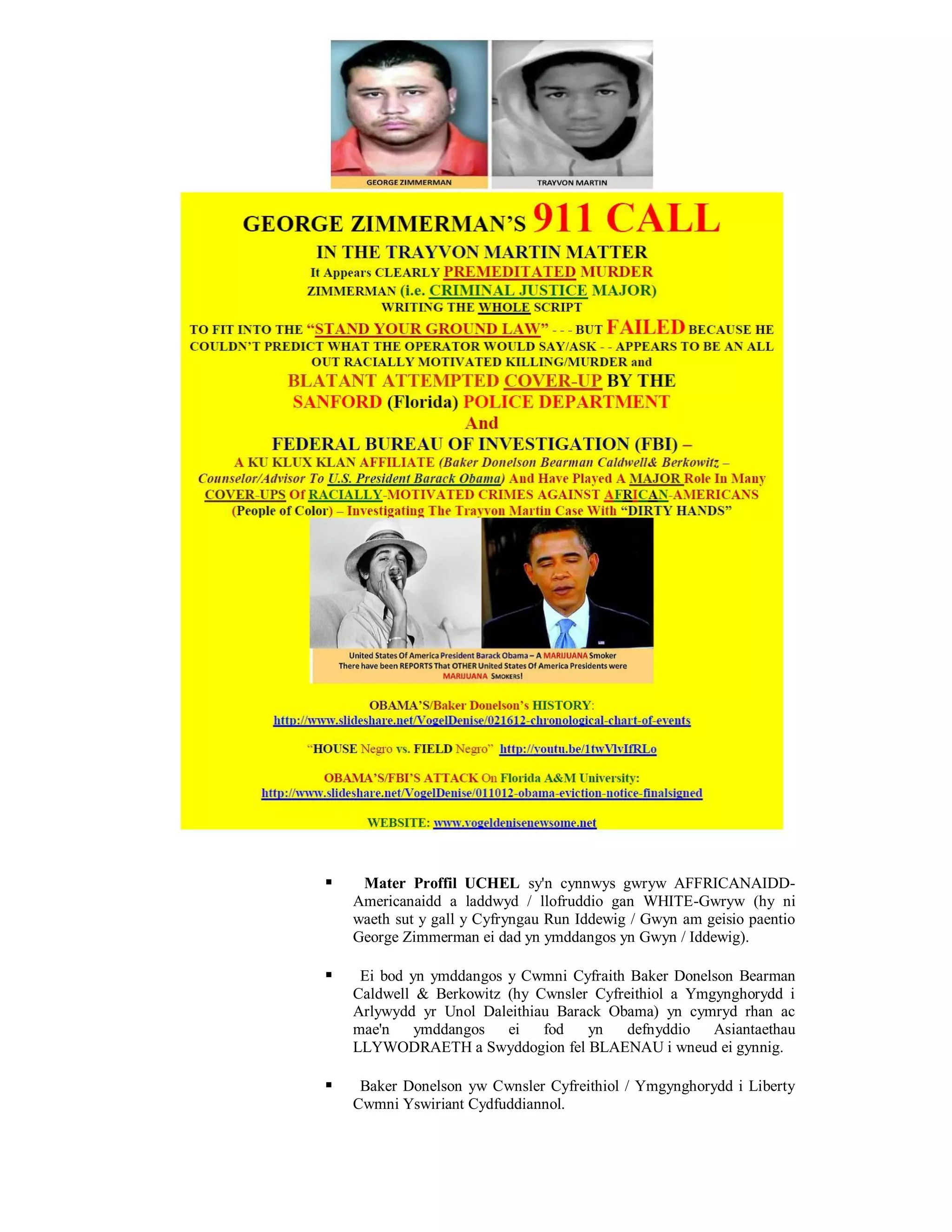    Mater Proffil UCHEL sy'n cynnwys gwryw AFFRICANAIDD-
    Americanaidd a laddwyd / llofruddio gan WHITE-Gwryw (hy ni
    waeth sut y gall y Cyfryngau Run Iddewig / Gwyn am geisio paentio
    George Zimmerman ei dad yn ymddangos yn Gwyn / Iddewig).

    Ei bod yn ymddangos y Cwmni Cyfraith Baker Donelson Bearman
    Caldwell & Berkowitz (hy Cwnsler Cyfreithiol a Ymgynghorydd i
    Arlywydd yr Unol Daleithiau Barack Obama) yn cymryd rhan ac
    mae'n    ymddangos   ei   fod   yn    defnyddio Asiantaethau
    LLYWODRAETH a Swyddogion fel BLAENAU i wneud ei gynnig.

    Baker Donelson yw Cwnsler Cyfreithiol / Ymgynghorydd i Liberty
    Cwmni Yswiriant Cydfuddiannol.
 