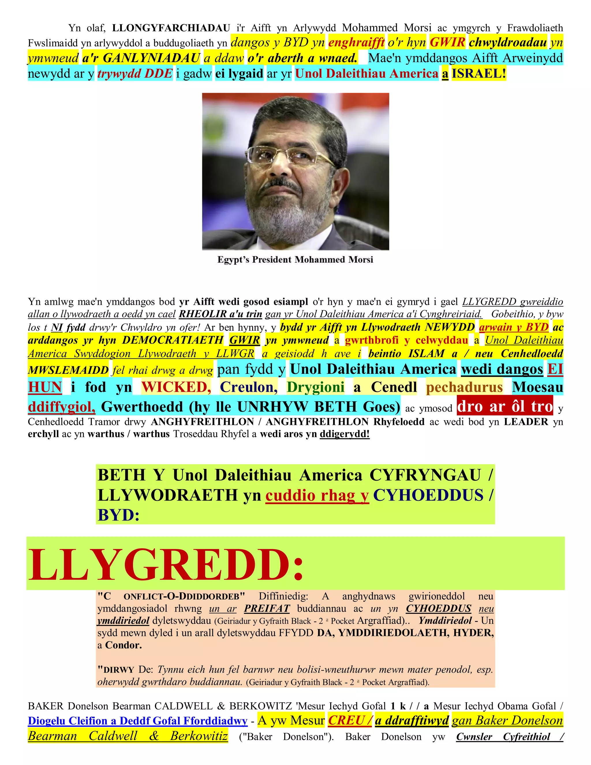 Yn olaf, LLONGYFARCHIADAU i'r Aifft yn Arlywydd Mohammed Morsi ac ymgyrch y Frawdoliaeth
Fwslimaidd yn arlywyddol a buddugoliaeth yn dangos y BYD yn enghraifft o'r hyn GWIR chwyldroadau yn
ymwneud a'r GANLYNIADAU a ddaw o'r aberth a wnaed. Mae'n ymddangos Aifft Arweinydd
newydd ar y trywydd DDE i gadw ei lygaid ar yr Unol Daleithiau America a ISRAEL!




Yn amlwg mae'n ymddangos bod yr Aifft wedi gosod esiampl o'r hyn y mae'n ei gymryd i gael LLYGREDD gwreiddio
allan o llywodraeth a oedd yn cael RHEOLIR a'u trin gan yr Unol Daleithiau America a'i Cynghreiriaid. Gobeithio, y byw
los t NI fydd drwy'r Chwyldro yn ofer! Ar ben hynny, y bydd yr Aifft yn Llywodraeth NEWYDD arwain y BYD ac
arddangos yr hyn DEMOCRATIAETH GWIR yn ymwneud a gwrthbrofi y celwyddau a Unol Daleithiau
America Swyddogion Llywodraeth y LLWGR a geisiodd h ave i beintio ISLAM a / neu Cenhedloedd
MWSLEMAIDD fel rhai drwg a drwg pan fydd y Unol Daleithiau America wedi dangos EI
HUN i fod yn WICKED, Creulon, Drygioni a Cenedl pechadurus Moesau
ddiffygiol, Gwerthoedd (hy lle UNRHYW BETH Goes) ac ymosod dro ar ôl tro y
Cenhedloedd Tramor drwy ANGHYFREITHLON / ANGHYFREITHLON Rhyfeloedd ac wedi bod yn LEADER yn
erchyll ac yn warthus / warthus Troseddau Rhyfel a wedi aros yn ddigerydd!



               BETH Y Unol Daleithiau America CYFRYNGAU /
               LLYWODRAETH yn cuddio rhag y CYHOEDDUS /
               BYD:


LLYGREDD:      "C ONFLICT-O-DDIDDORDEB" Diffiniedig: A anghydnaws gwirioneddol neu
               ymddangosiadol rhwng un ar PREIFAT buddiannau ac un yn CYHOEDDUS neu
               ymddiriedol dyletswyddau (Geiriadur y Gyfraith Black - 2 Pocket Argraffiad).. Ymddiriedol - Un
                                                                     il


               sydd mewn dyled i un arall dyletswyddau FFYDD DA, YMDDIRIEDOLAETH, HYDER,
               a Condor.

               "DIRWY De: Tynnu eich hun fel barnwr neu bolisi-wneuthurwr mewn mater penodol, esp.
               oherwydd gwrthdaro buddiannau. (Geiriadur y Gyfraith Black - 2 Pocket Argraffiad).
                                                                            il




BAKER Donelson Bearman CALDWELL & BERKOWITZ 'Mesur Iechyd Gofal 1 k / / a Mesur Iechyd Obama Gofal /
Diogelu Cleifion a Deddf Gofal Fforddiadwy - A yw Mesur CREU / a ddrafftiwyd gan Baker Donelson
Bearman Caldwell & Berkowitiz ("Baker Donelson"). Baker Donelson yw Cwnsler Cyfreithiol /
 