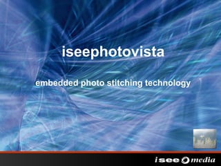 iseephotovista
embedded photo stitching technology
 