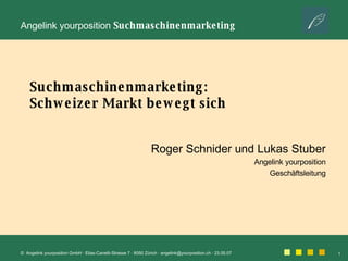 Suchmaschinenmarketing: Schweizer Markt bewegt sich Roger Schnider und Lukas Stuber Angelink yourposition Geschäftsleitung 