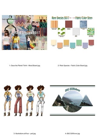 1- Save the Planet Tshirt - Mood Board.jpg
3- illustrations all four - psd.jpg
2- Rare Species - Fabric Color Board.jpg
4- BIG SURvivor.jpg
 