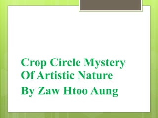 Crop Circle Mystery
Of Artistic Nature
By Zaw Htoo Aung
 