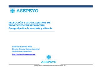 Asepeyo, Mutua Colaboradora con la Segurridad Social núm. 151
SANTOS HUERTAS RÍOS
Director Área de Higiene Industrial
Dirección de Prevención
http://prevencion.asepeyo.es/
 