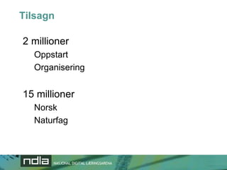 Tilsagn 2 millioner Oppstart Organisering 15 millioner Norsk  Naturfag 