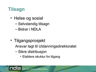 Tilsagn Helse og sosial Selvstendig tilsagn Bidrar i NDLA Tilgangsprosjekt Ansvar lagt til Utdanningsdirektoratet  Sikre distribusjon Etablere struktur for tilgang 