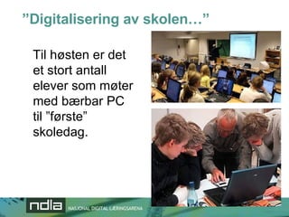 ” Digitalisering av skolen…” Til høsten er det et stort antall elever som møter med bærbar PC til ”første” skoledag. 