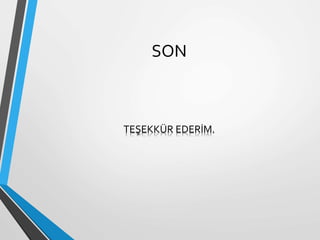 SON
TEŞEKKÜR EDERİM.
 