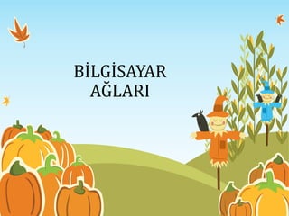BİLGİSAYAR
AĞLARI
 