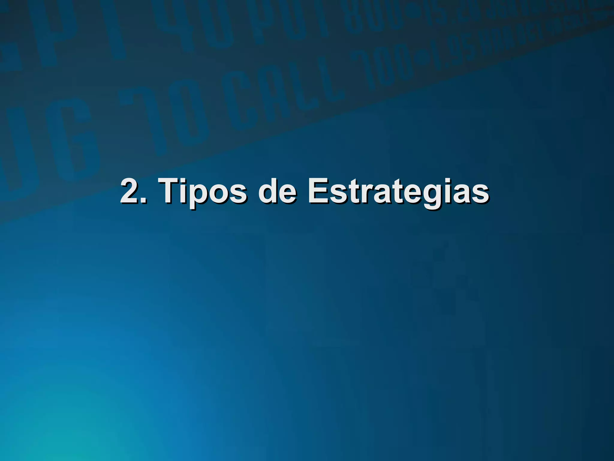 2. Tipos de Estrategias2. Tipos de Estrategias
 