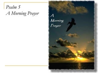 Psalm 5 A Morning Prayer 