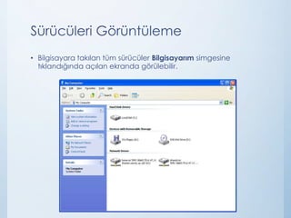 Sürücüleri Görüntüleme
• Bilgisayara takılan tüm sürücüler Bilgisayarım simgesine
tıklandığında açılan ekranda görülebilir.
 
