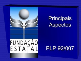 PPrriinncciippaaiiss 
AAssppeeccttooss 
PPLLPP 9922//000077 
 