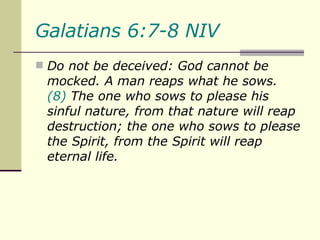 Galatians 6:7-8 NIV   ,[object Object]