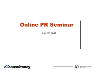 Online PR Seminar   July 26 th  2007 