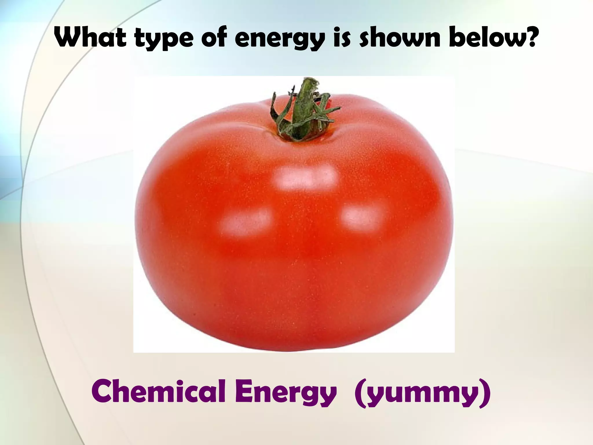 What type of energy is shown below?
Chemical Energy (yummy)
 