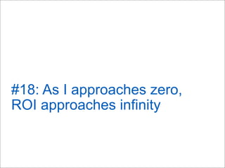 #18: As I approaches zero,
ROI approaches infinity
 