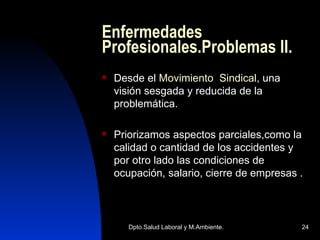 Enfermedades Profesionales.Problemas II. Desde el  Movimiento  Sindical , una visión sesgada y reducida de la problemática. Priorizamos aspectos parciales,como la calidad o cantidad de los accidentes y por otro lado las condiciones de ocupación, salario, cierre de empresas . 