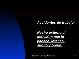 Accidentes de trabajo. Hecho externo al individuo que lo padece, intenso, súbito y breve. 