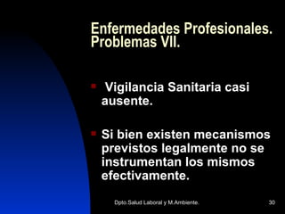 Enfermedades Profesionales. Problemas VII. Vigilancia Sanitaria casi ausente. Si bien existen mecanismos previstos legalmente no se instrumentan los mismos efectivamente. 