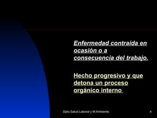 Enfermedad contraída en ocasión o a consecuencia del trabajo. Hecho progresivo y que detona un proceso orgánico interno  