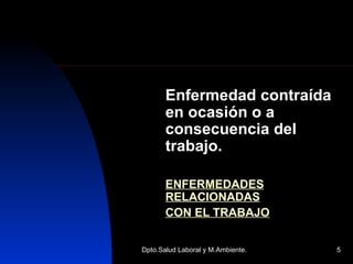 Enfermedad contraída en ocasión o a consecuencia del trabajo.  ENFERMEDADES RELACIONADAS CON EL TRABAJO 