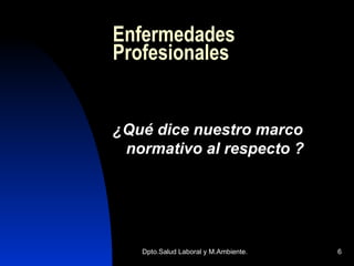 Enfermedades Profesionales ¿Qué dice nuestro marco normativo al respecto ? 