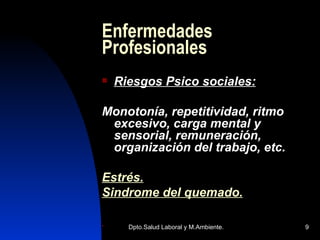 Enfermedades Profesionales Riesgos Psico sociales: Monotonía, repetitividad, ritmo excesivo, carga mental y sensorial, remuneración, organización del trabajo, etc. Estrés. Sindrome del quemado. 
