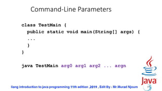 Command-Line Parameters
class TestMain {
public static void main(String[] args) {
...
}
}
java TestMain arg0 arg1 arg2 ... argn
37
 