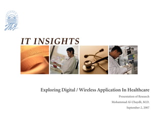 Exploring Digital / Wireless Application In Healthcare
                                       Presentation of Research
                                   Mohammad Al-Ubaydli, M.D.
                                             September 2, 2007
 