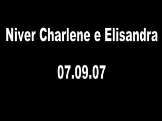 Niver Charlene e Elisandra 07.09.07 